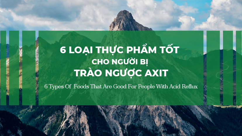 6 Loại Thực Phẩm Tốt Cho Người Bị Trào Ngược Axit